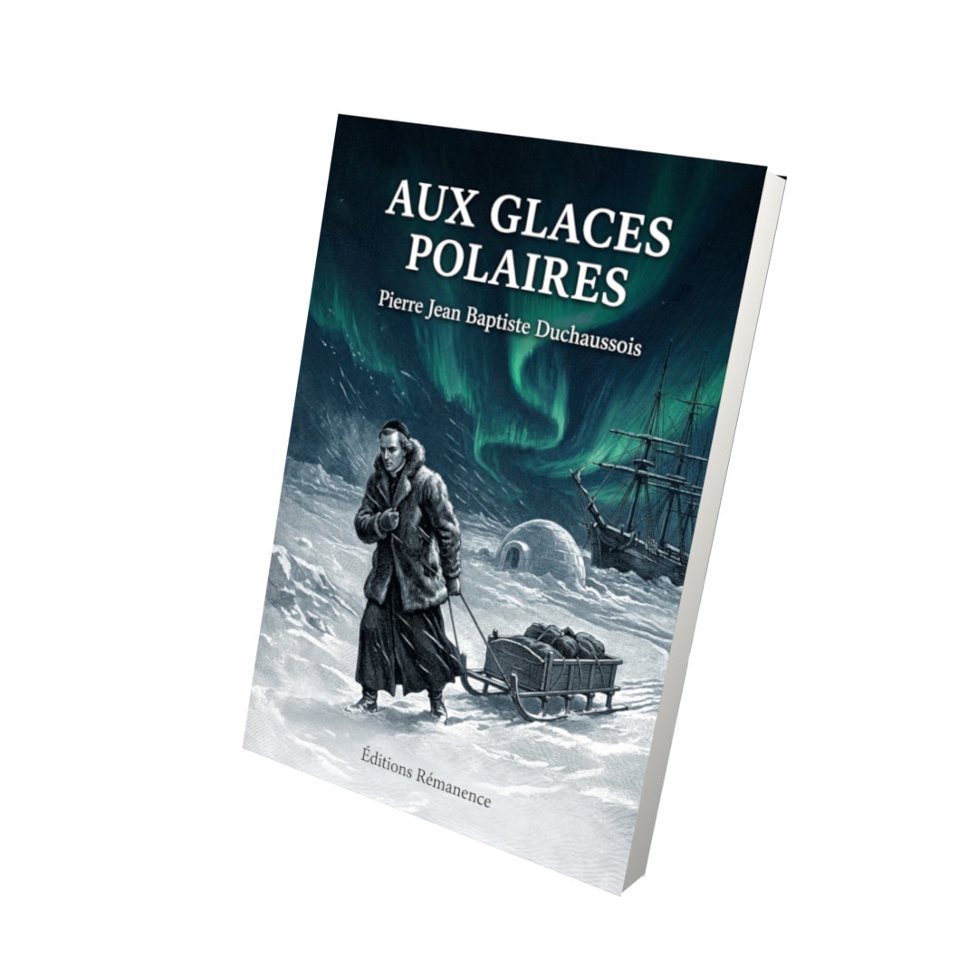 Livre Aux glaces polaires par Pierre Jean Baptiste Duchaussois - Vue 3D - Editions Remanence