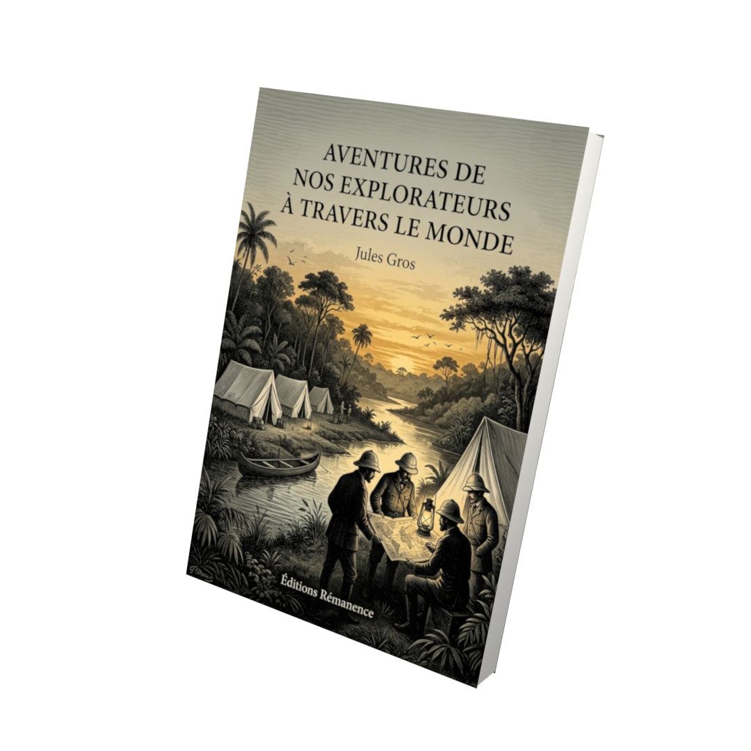 Livre Aventures de nos explorateurs à travers le monde par Jules Gros - Vue 3D - Editions Remanence