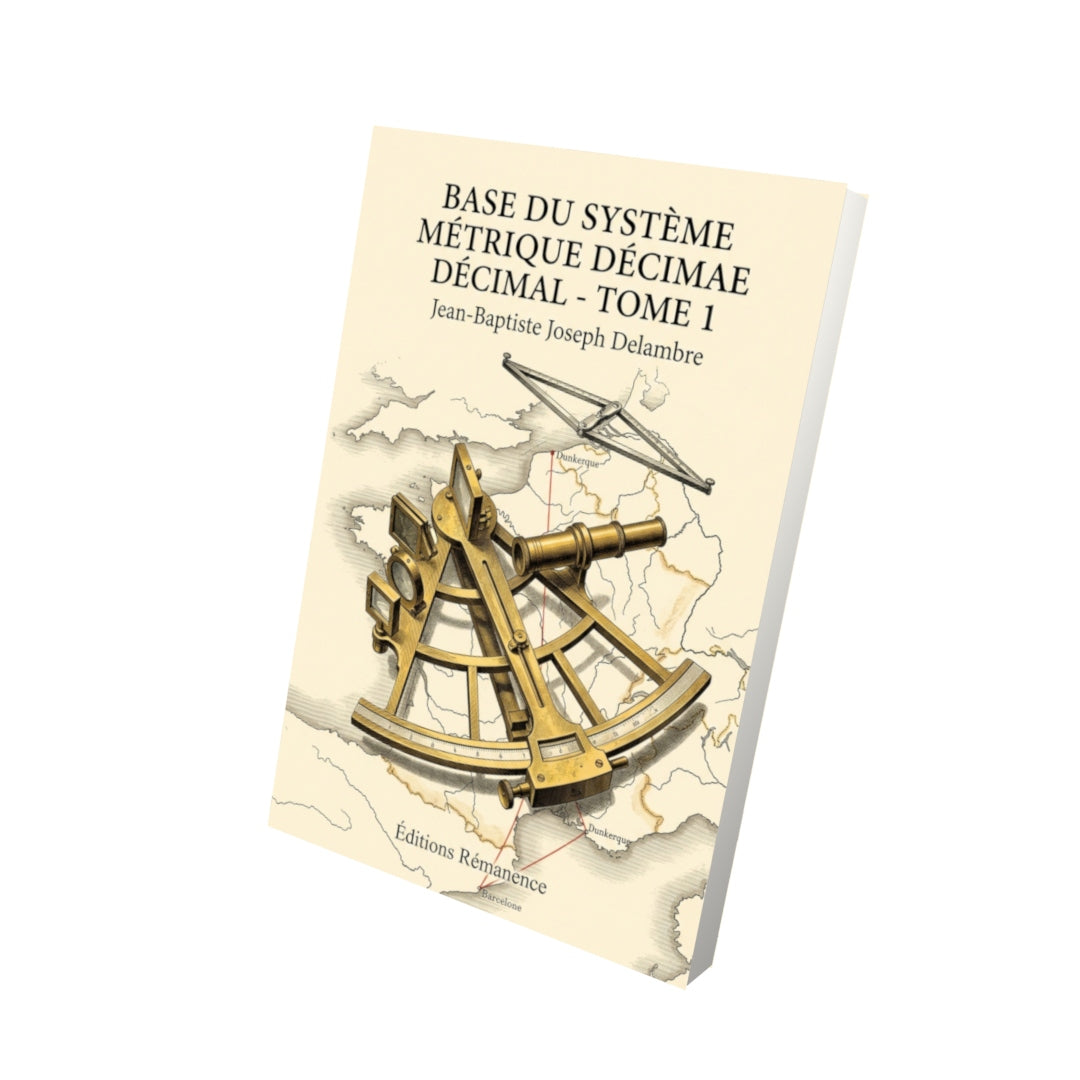 Livre Base du système métrique décimal - Tome 1 par Jean-Baptiste Joseph Delambre - Vue 3D - Editions Remanence