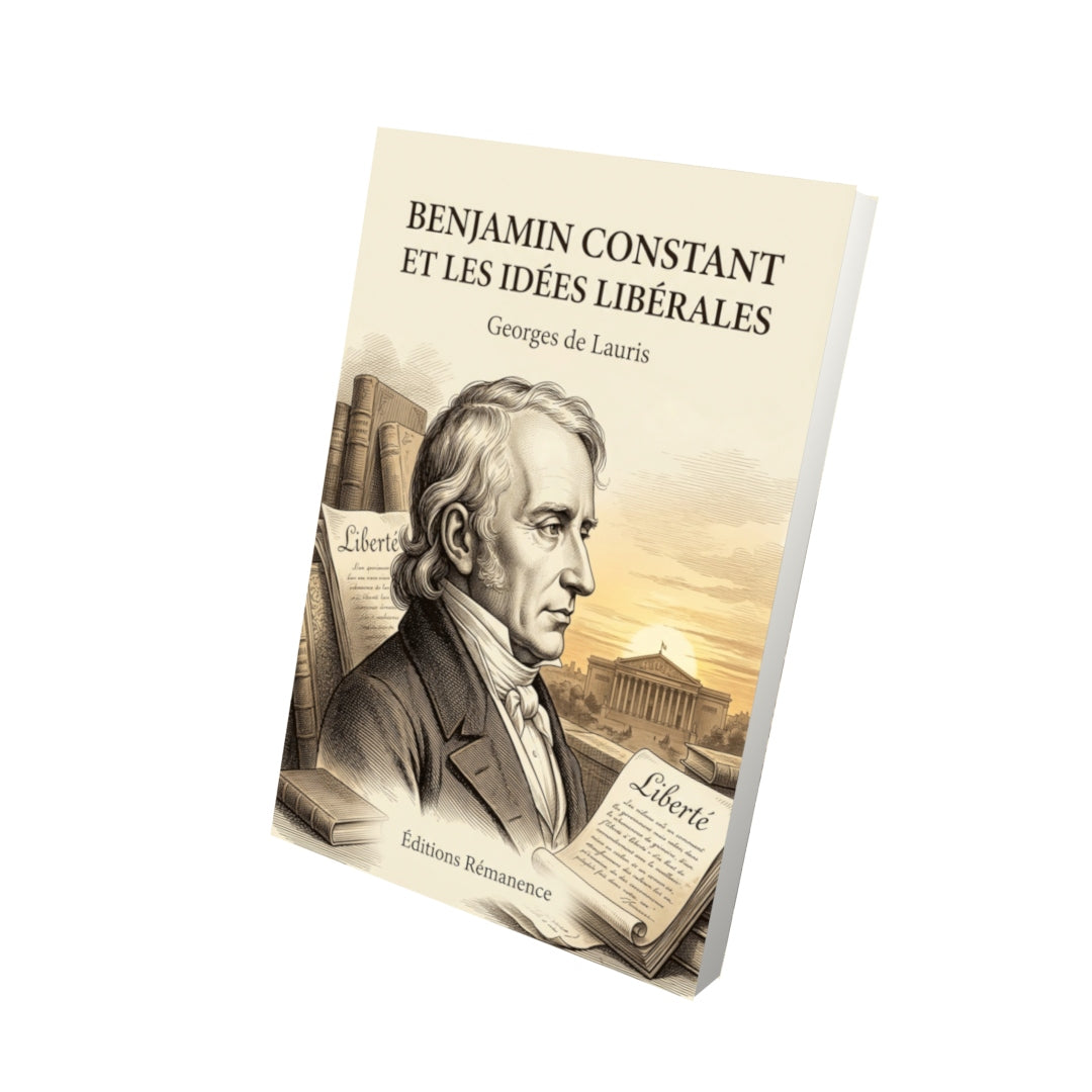 Livre Benjamin Constant et les Idées libérales par Georges de Lauris - Vue 3D - Editions Remanence