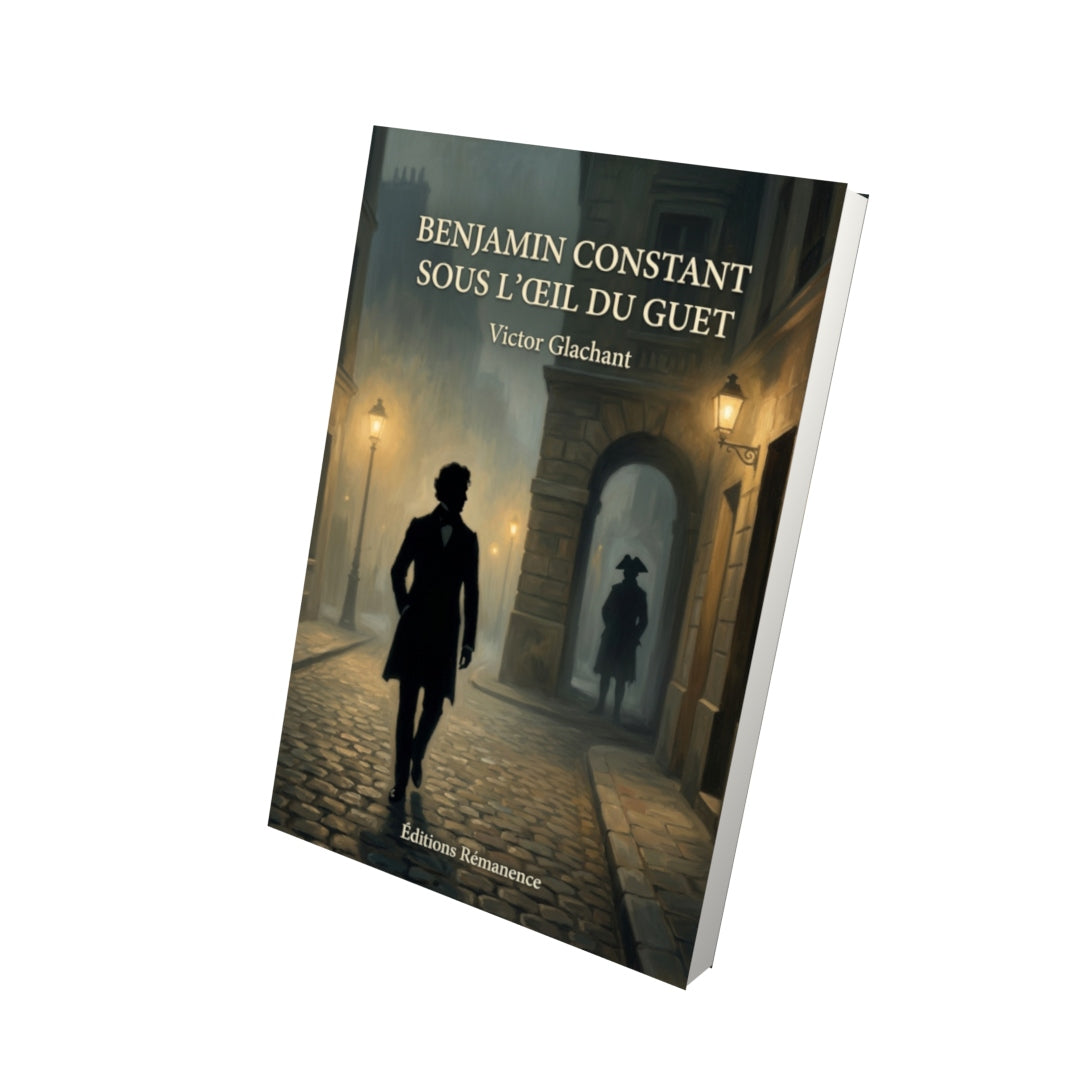Livre Benjamin Constant sous l’œil du guet par Victor Glachant - Vue 3D - Editions Remanence