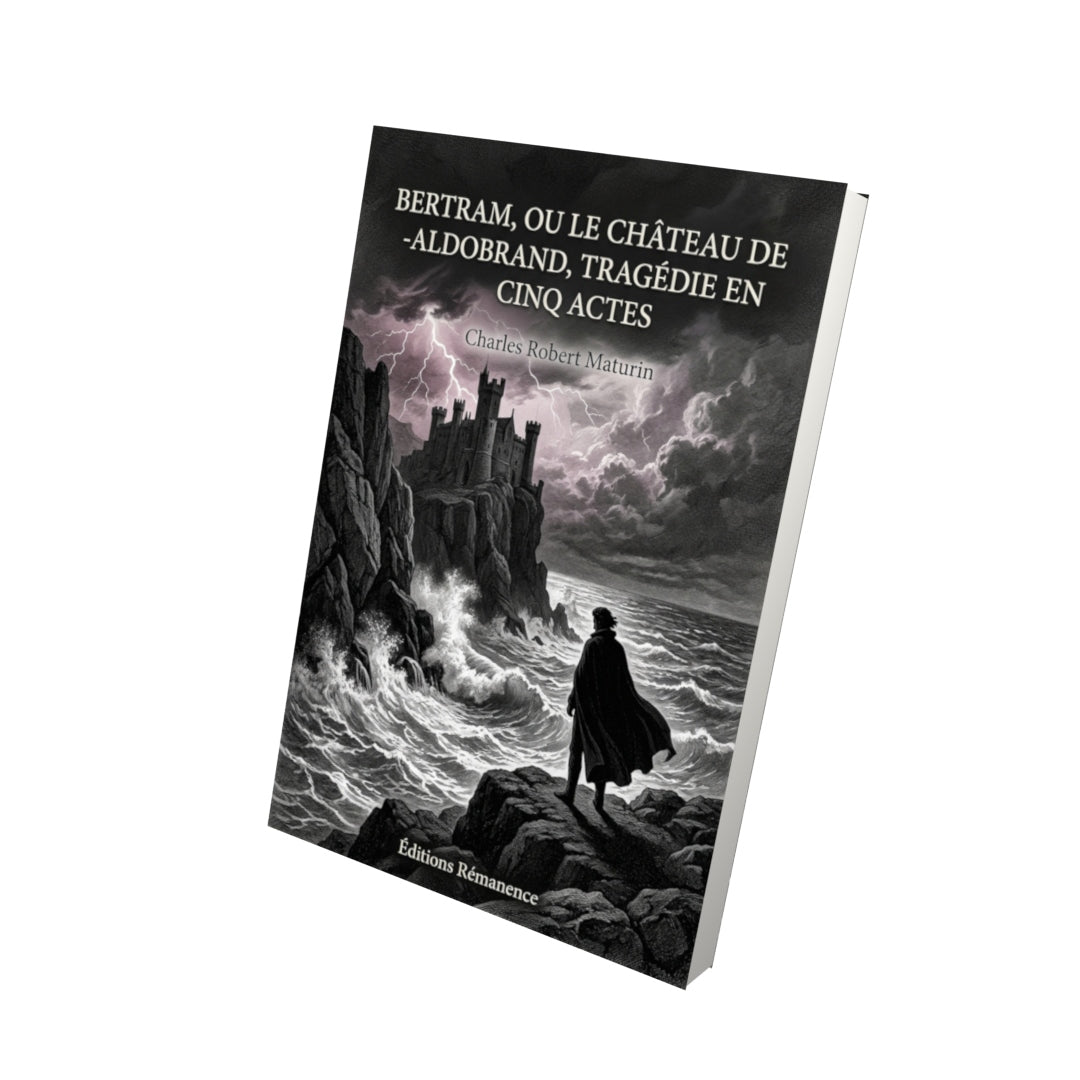 Livre Bertram, ou le Château de -Aldobrand, tragédie en cinq actes par Charles Robert Maturin - Vue 3D - Editions Remanence