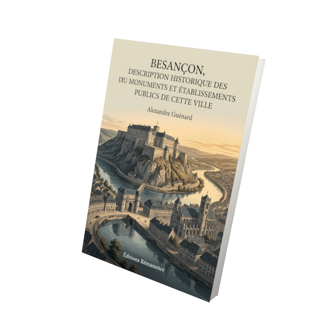 Livre Besançon, description historique des monuments et établissements publics de cette ville par Alexandre Guénard - Vue 3D - Editions Remanence