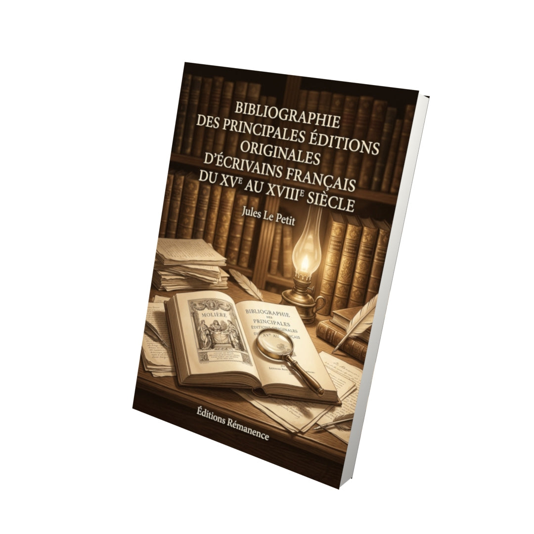 Livre Bibliographie des principales Éditions Originales d’écrivains français du XVe au XVIIIe siècle par Jules Le Petit - Vue 3D - Editions Remanence