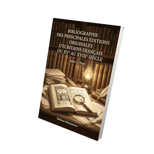 Bibliographie des principales Éditions Originales d’écrivains français du XVe au XVIIIe siècle - Jules Le Petit