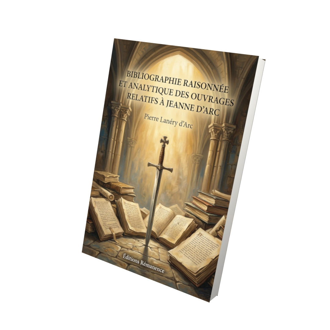 Livre Bibliographie raisonnée et analytique des ouvrages relatifs à Jeanne d’Arc par Pierre Lanéry d’Arc - Vue 3D - Editions Remanence