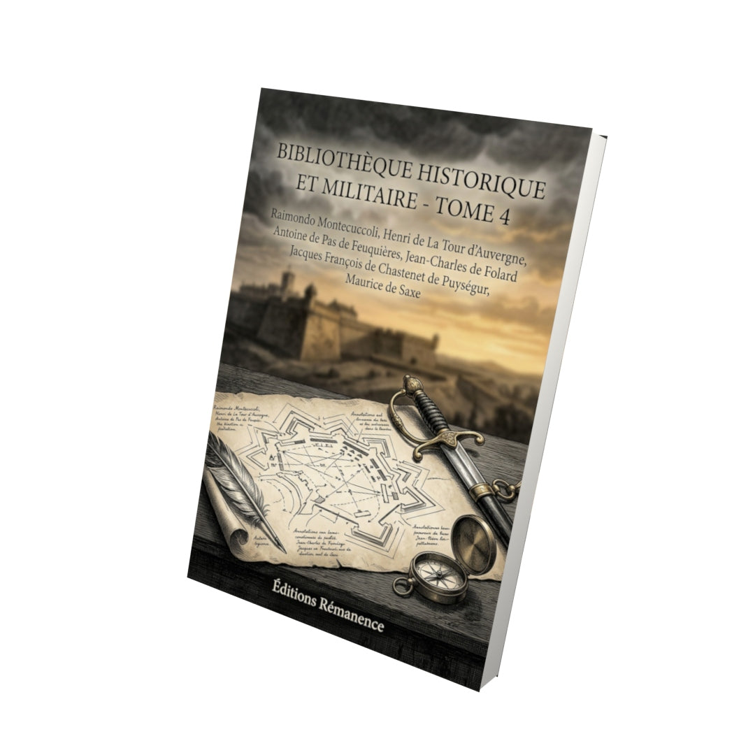 Livre Bibliothèque historique et militaire - Tome 4 par Raimondo Montecuccoli, Henri de La Tour d’Auvergne, Antoine de Pas de Feuquières, Jean-Charles de Folard, Jacques François de Chastenet de Puységur, Maurice de Saxe - Vue 3D - Editions Remanence