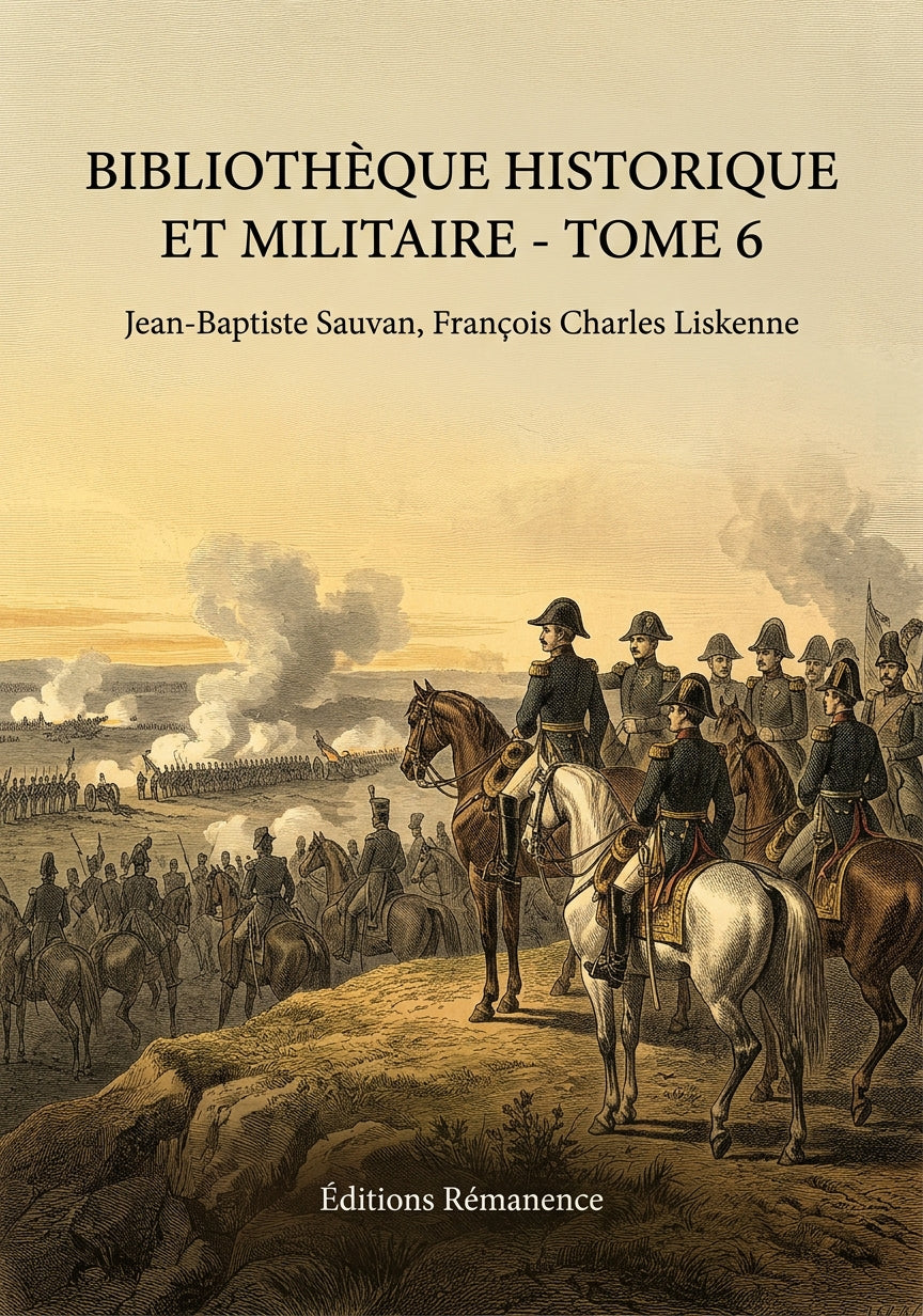 Livre Bibliothèque historique et militaire - Tome 6 par Jean-Baptiste Sauvan, François Charles Liskenne - Couverture - Editions Remanence