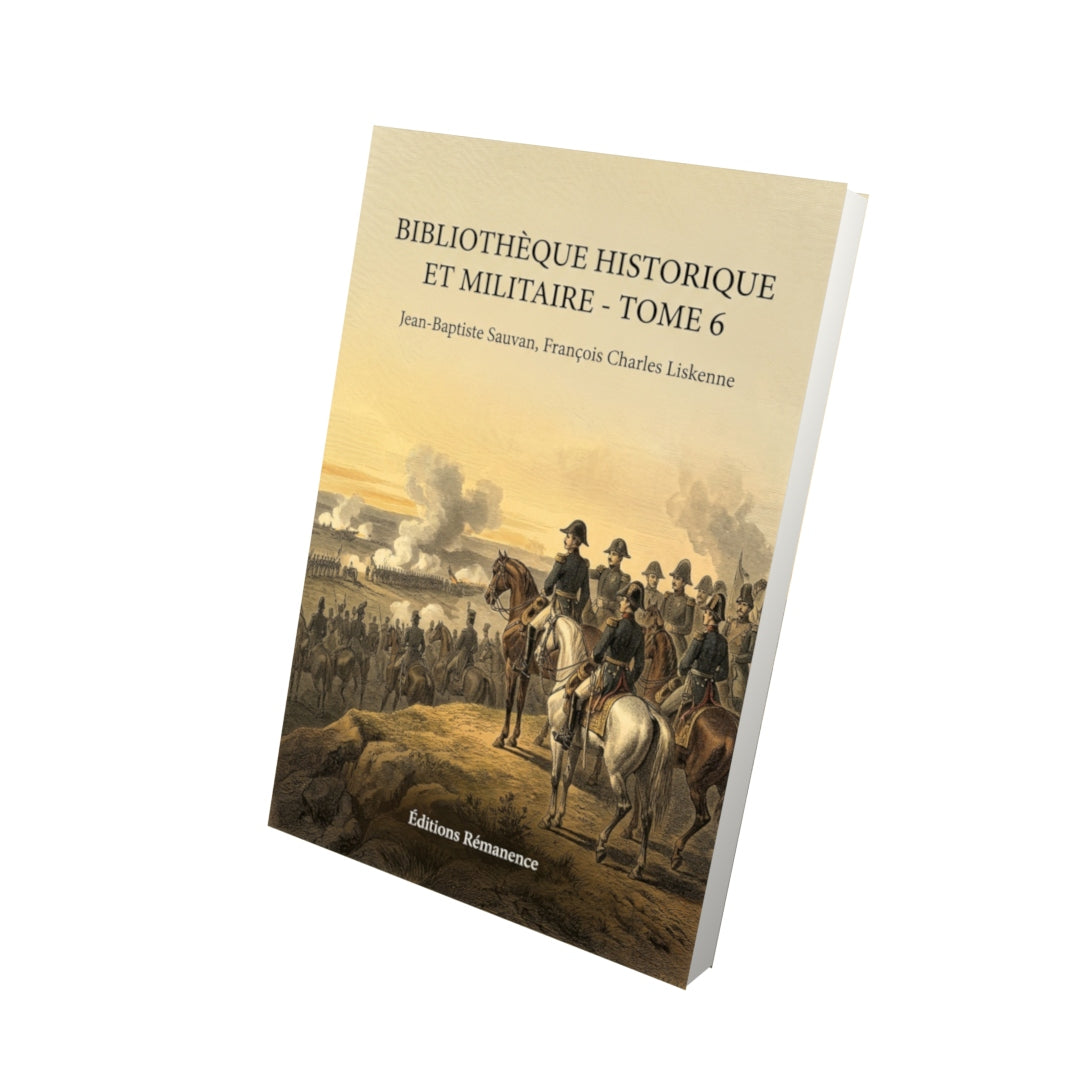 Livre Bibliothèque historique et militaire - Tome 6 par Jean-Baptiste Sauvan, François Charles Liskenne - Vue 3D - Editions Remanence