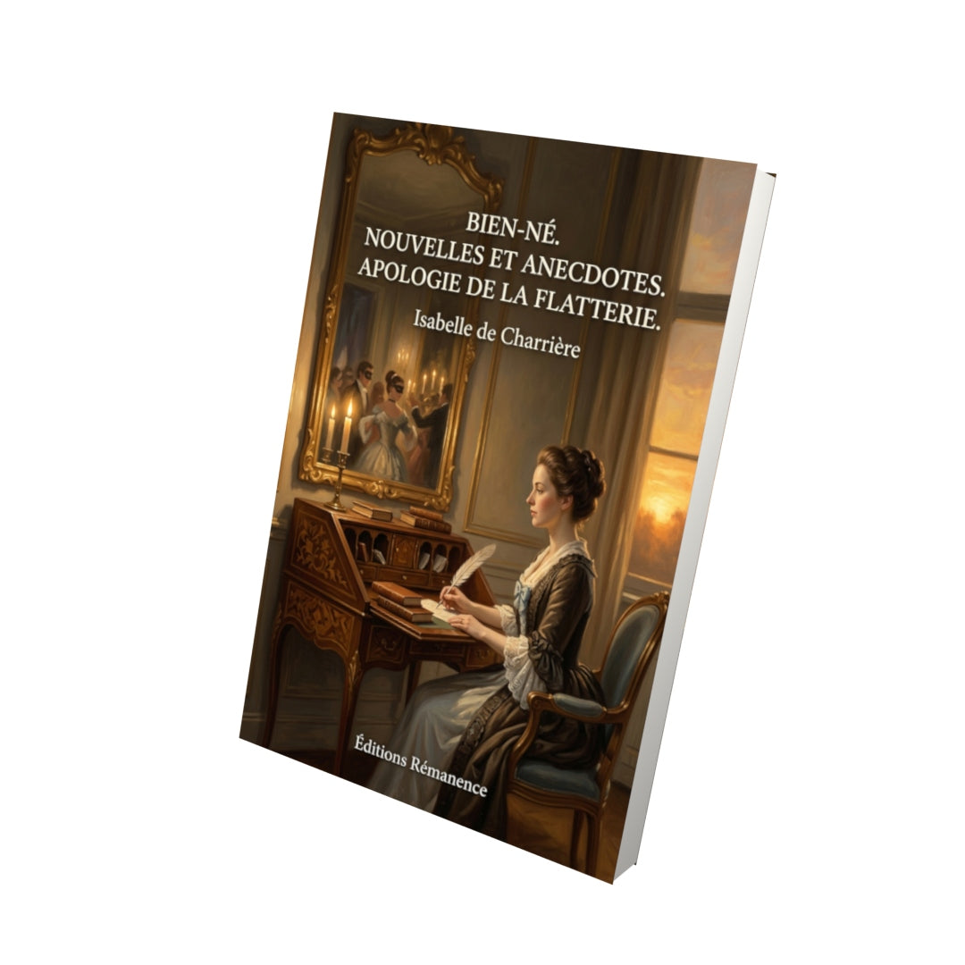 Livre Bien-né. Nouvelles et anecdotes. Apologie de la flatterie. par Isabelle de Charrière - Vue 3D - Editions Remanence