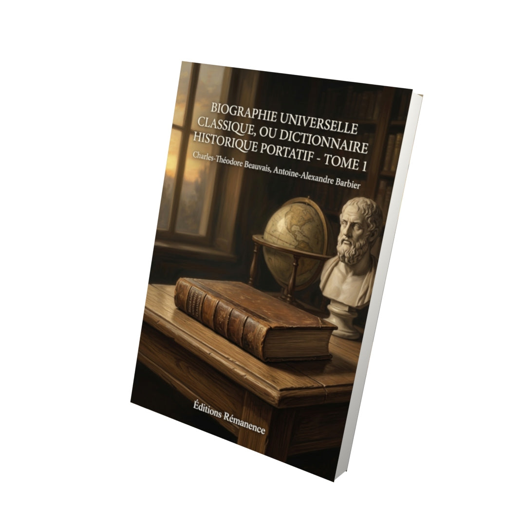 Livre Biographie universelle classique, ou Dictionnaire historique portatif - Tome 1 par Charles-Théodore Beauvais, Antoine-Alexandre Barbier - Vue 3D - Editions Remanence