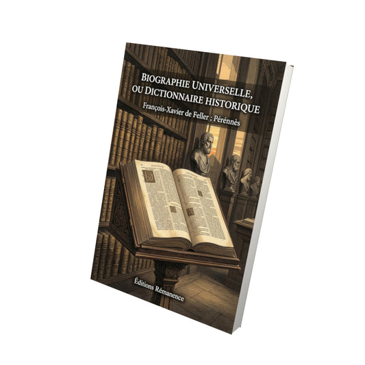 Livre Biographie universelle, ou dictionnaire historique par François-Xavier de Feller ; Pérénnès - Vue 3D - Editions Remanence