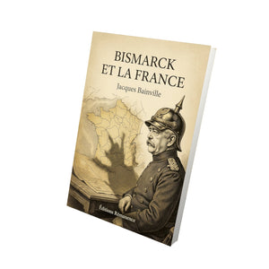 Bismarck et la France - Jacques Bainville