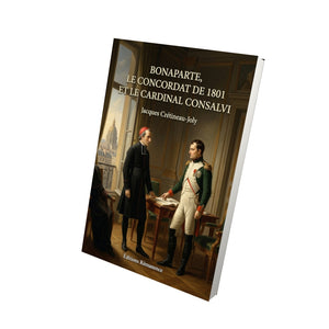 Bonaparte, le Concordat de 1801 et le Cardinal Consalvi - Jacques Crétineau-Joly