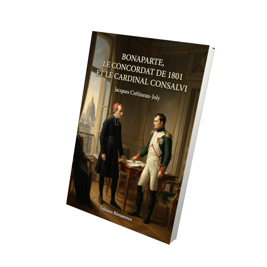 Livre Bonaparte, le Concordat de 1801 et le Cardinal Consalvi - Jacques Crétineau-Joly - Vue 3D - Editions Remanence