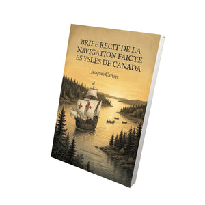 Brief recit de la navigation faicte es ysles de Canada - Jacques Cartier