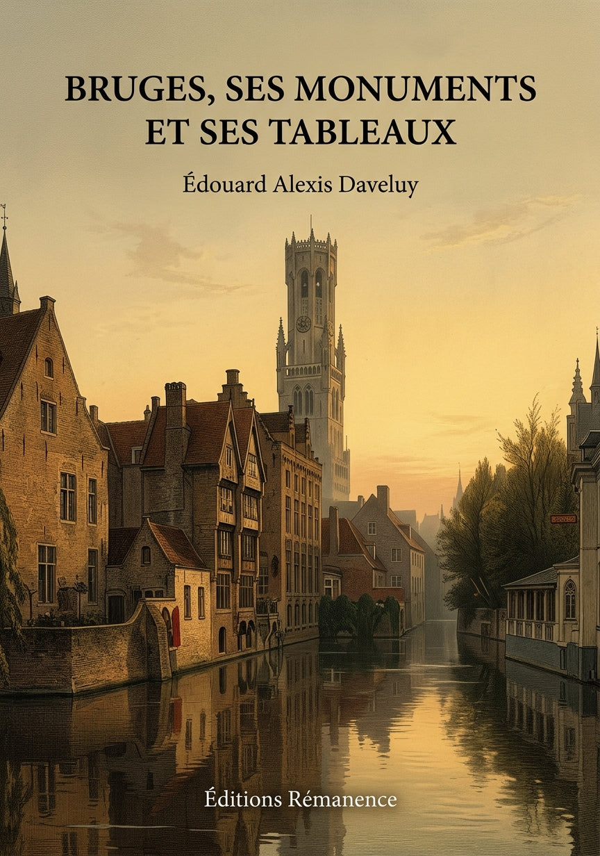 Livre Bruges, ses monuments et ses tableaux par Édouard Alexis Daveluy - Couverture - Editions Remanence