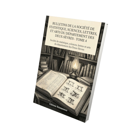 Livre Bulletins de la Société de statistique, sciences, lettres, et arts du département des Deux-Sèvres - Tome 4 par Société de statistique, sciences, lettres et arts du département des Deux-Sèvres - Vue 3D - Editions Remanence