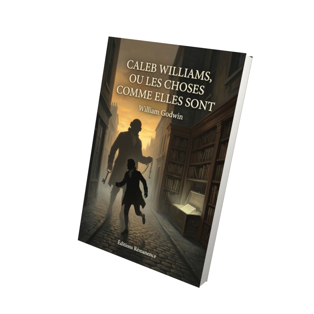 Livre Caleb Williams, ou les choses comme elles sont par William Godwin - Vue 3D - Editions Remanence
