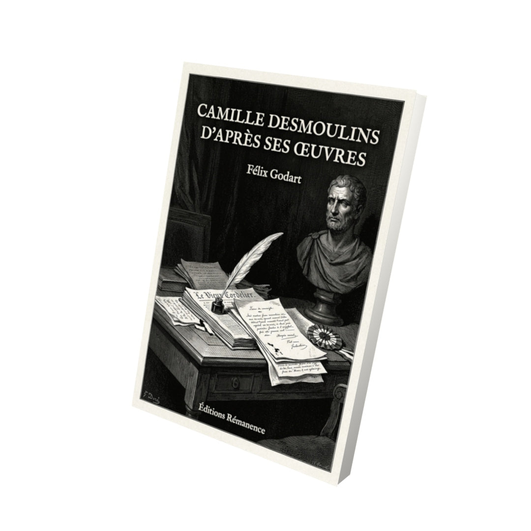 Livre Camille Desmoulins d’après ses œuvres par Félix Godart - Vue 3D - Editions Remanence