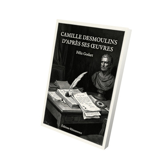 Livre Camille Desmoulins d’après ses œuvres par Félix Godart - Vue 3D - Editions Remanence