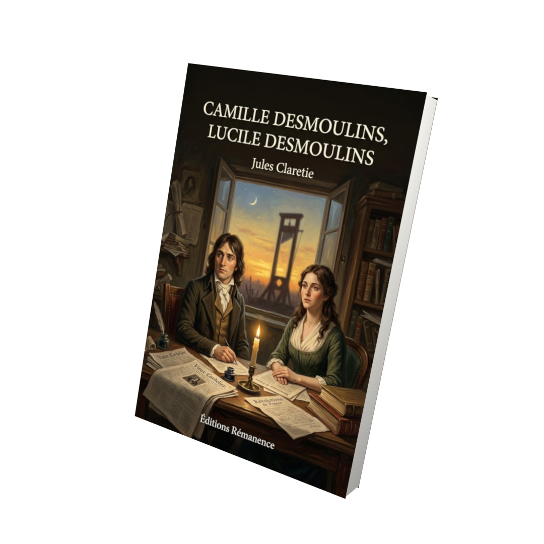 Livre Camille Desmoulins, Lucile Desmoulins par Jules Claretie - Vue 3D - Editions Remanence