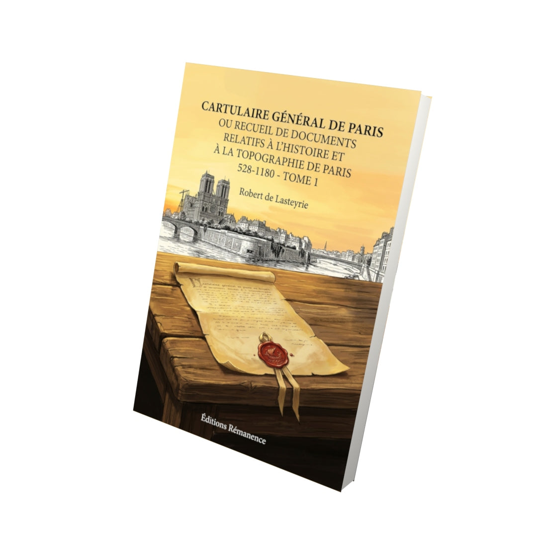 Livre Cartulaire général de Paris ou recueil de documents relatifs à l’histoire et à la topographie de Paris 528-1180 - Tome 1 par Robert de Lasteyrie - Vue 3D - Editions Remanence