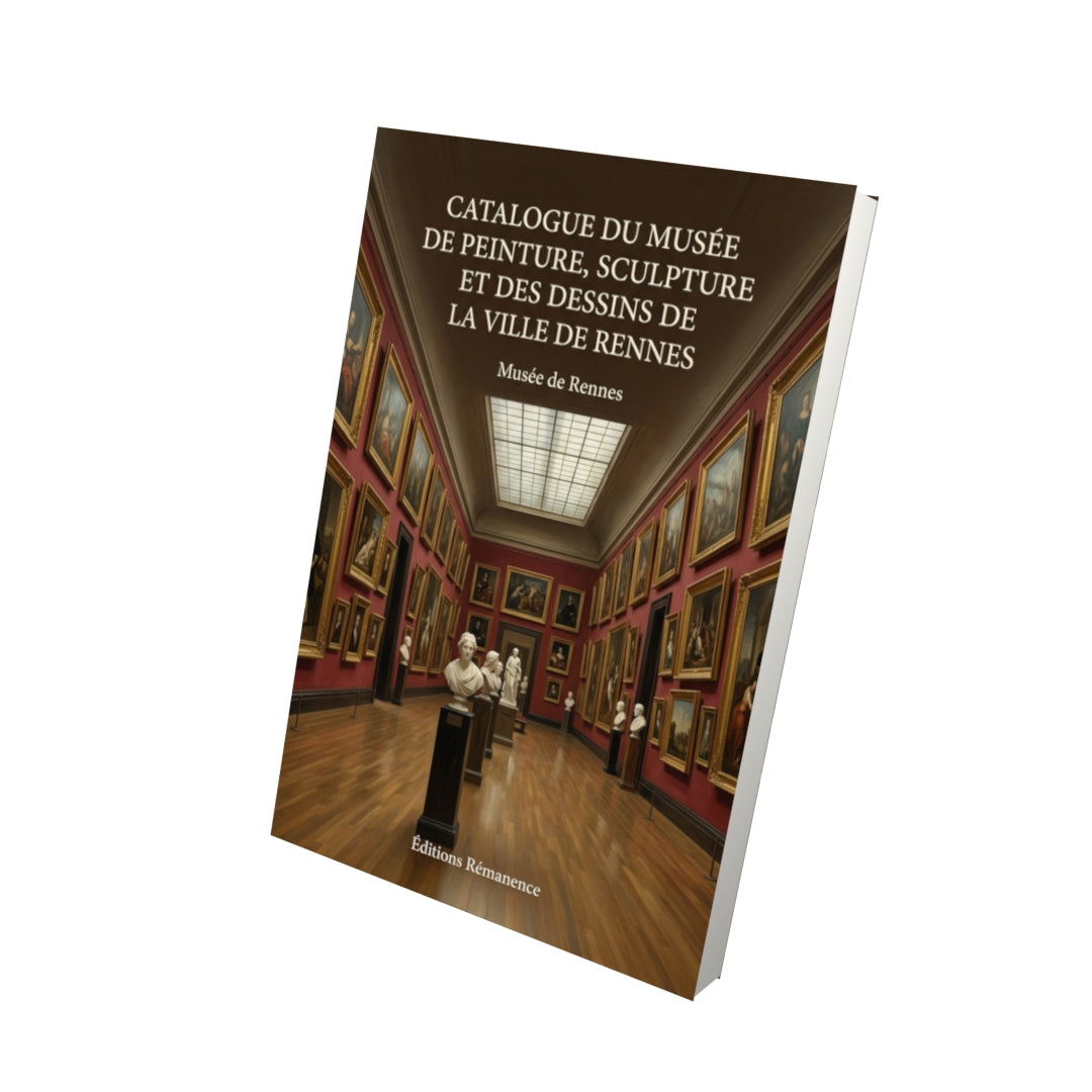 Livre Catalogue du musée de peinture, sculpture et des dessins de la ville de Rennes par Musée de Rennes - Vue 3D - Editions Remanence