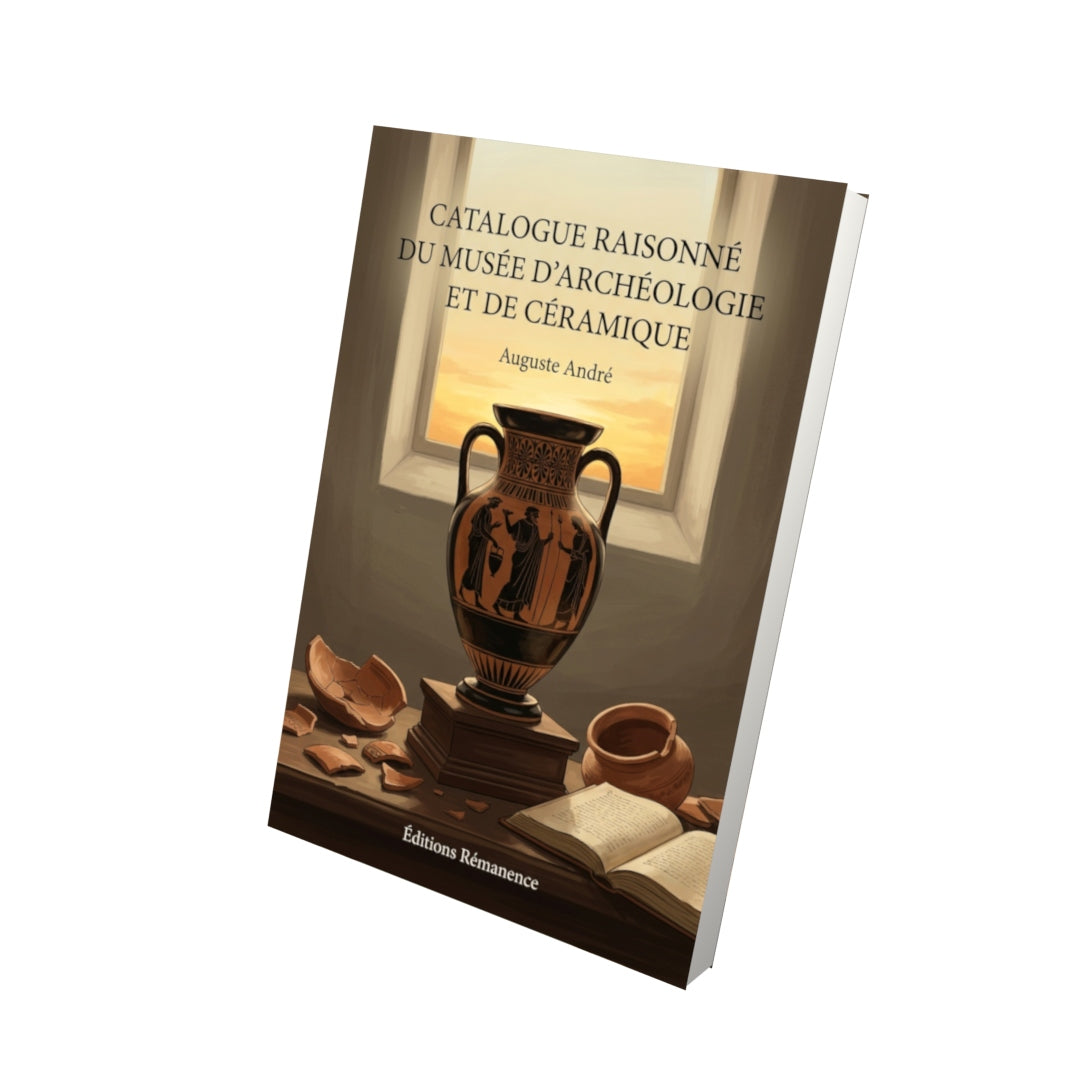 Livre Catalogue raisonné du Musée d’Archéologie et de Céramique par Auguste André - Vue 3D - Editions Remanence