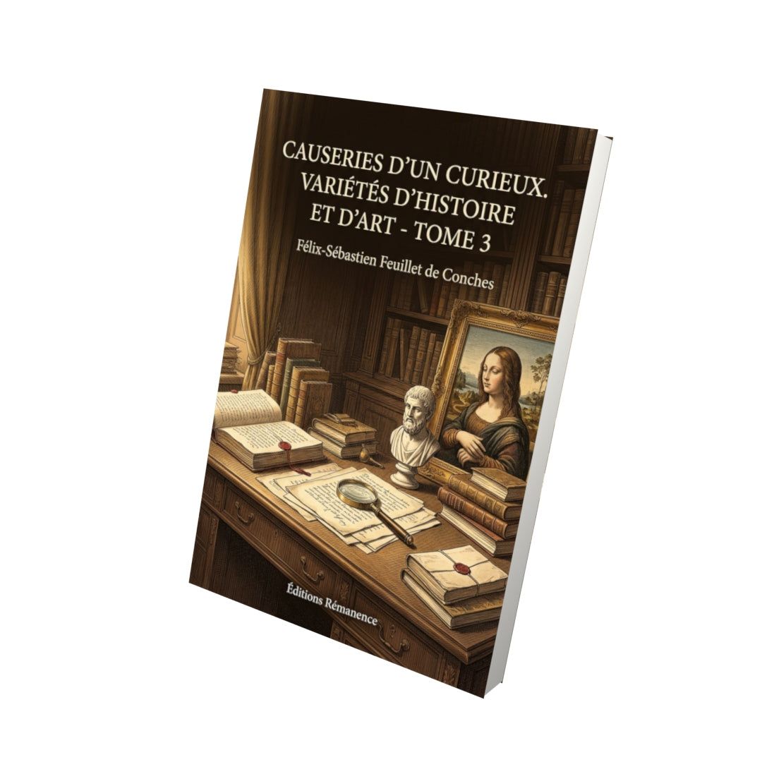 Livre Causeries d’un curieux. Variétés d’histoire et d’art - Tome 3 par Félix-Sébastien Feuillet de Conches - Vue 3D - Editions Remanence