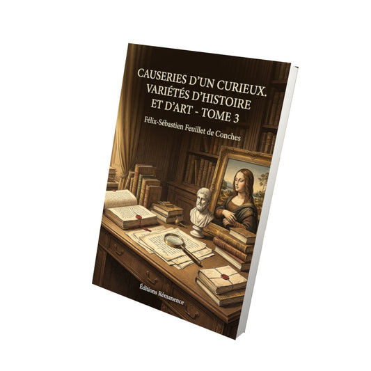 Livre Causeries d’un curieux. Variétés d’histoire et d’art - Tome 3 par Félix-Sébastien Feuillet de Conches - Vue 3D - Editions Remanence