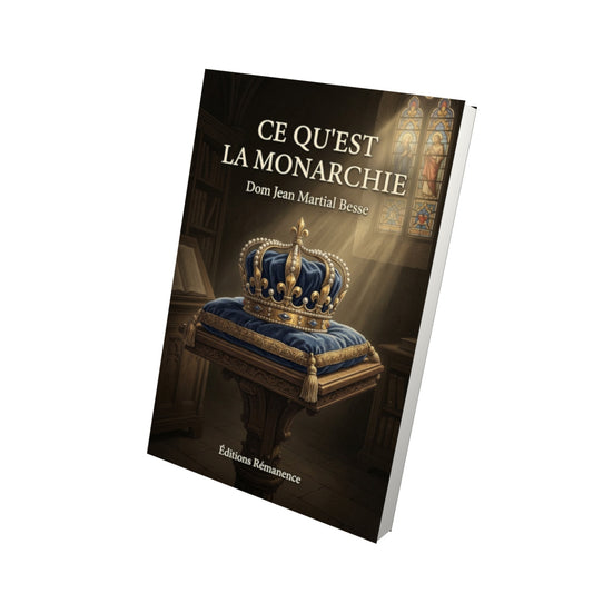 Livre Ce qu'est la monarchie - Dom Jean Martial Besse - Vue 3D - Editions Remanence