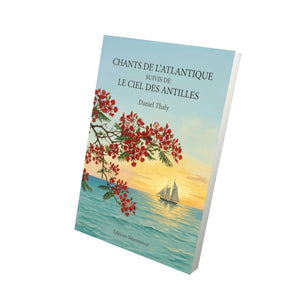 Chants de l’Atlantique suivis de Le ciel des Antilles - Daniel Thaly