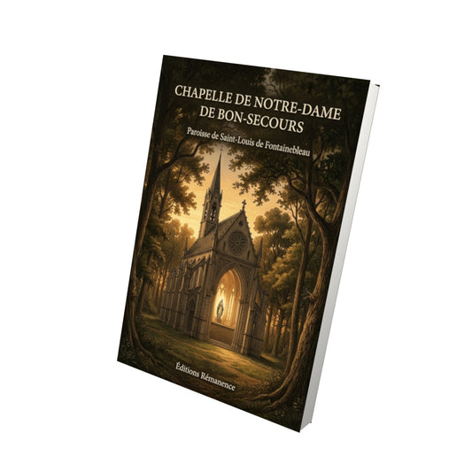 Livre Chapelle de Notre-Dame de Bon-Secours par Paroisse de Saint-Louis de Fontainebleau - Vue 3D - Editions Remanence