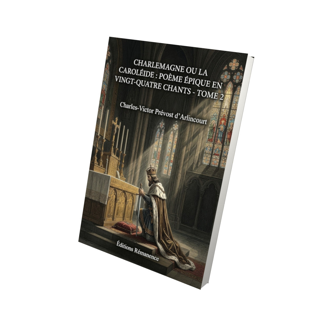Livre Charlemagne ou La Caroléide : poème épique en vingt-quatre chants - Tome 2 par Charles-Victor Prévost d’Arlincourt - Vue 3D - Editions Remanence