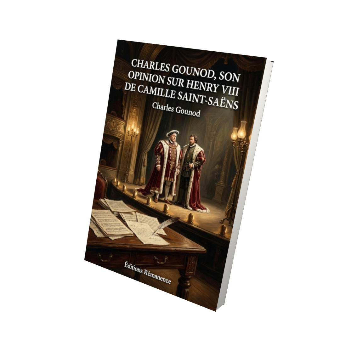 Livre Charles Gounod, Son opinion sur Henry VIII de Camille Saint-Saëns par Charles Gounod - Vue 3D - Editions Remanence