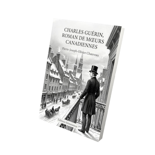 Livre Charles Guérin, roman de mœurs canadiennes par Pierre-Joseph-Olivier Chauveau - Vue 3D - Editions Remanence