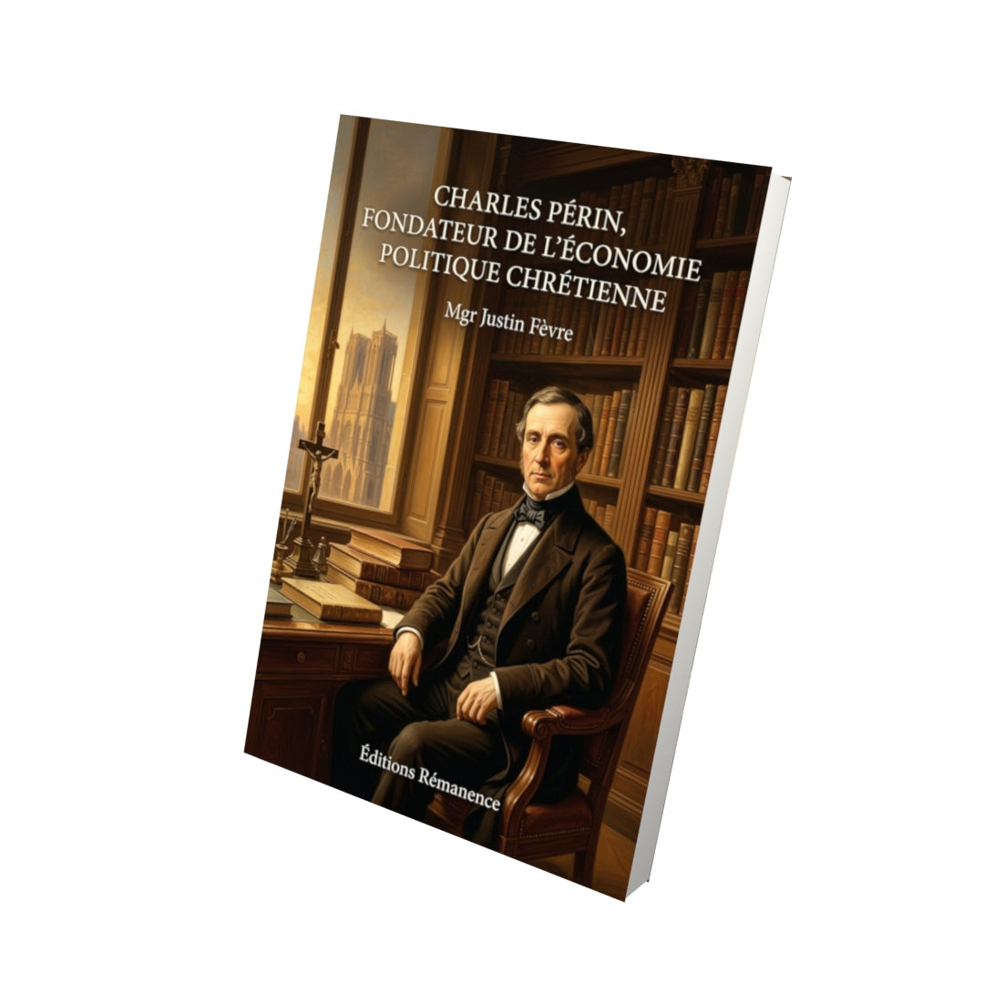 Livre Charles Périn, fondateur de l'économie politique chrétienne - Mgr Justin Fèvre - Vue 3D - Editions Remanence