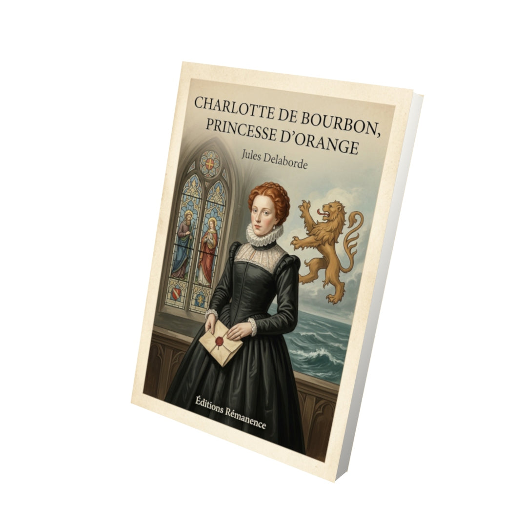 Livre Charlotte de Bourbon, princesse d'Orange - Jules Delaborde - Vue 3D - Editions Remanence
