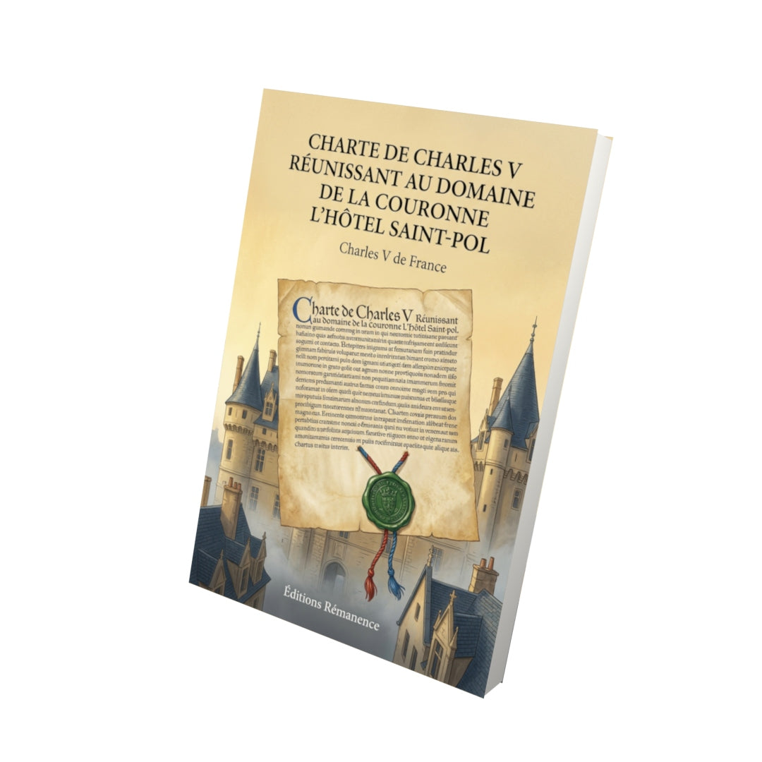 Livre Charte de Charles V réunissant au domaine de la Couronne l’hôtel Saint-Pol par Charles V de France - Vue 3D - Editions Remanence