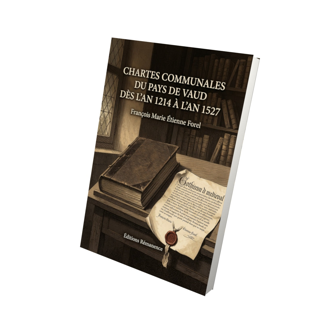 Livre Chartes communales du pays de Vaud dès l’an 1214 à l’an 1527 par François Marie Étienne Forel - Vue 3D - Editions Remanence