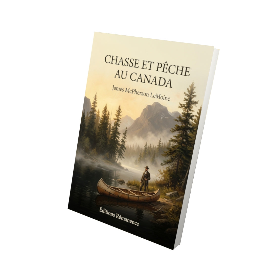 Livre Chasse et pêche au Canada par James McPherson LeMoine - Vue 3D - Editions Remanence
