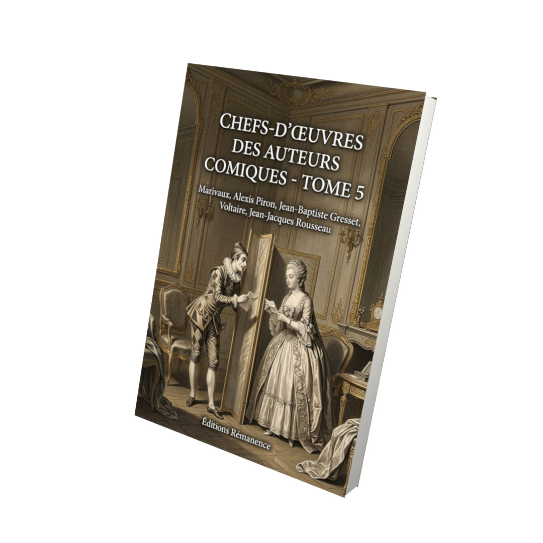 Livre Chefs-d’œuvres des auteurs comiques - Tome 5 par Marivaux, Alexis Piron, Jean-Baptiste Gresset, Voltaire, Jean-Jacques Rousseau - Vue 3D - Editions Remanence