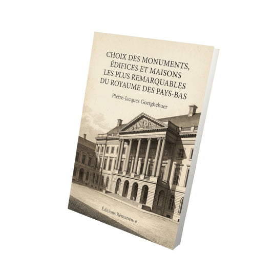 Livre Choix des monuments, édifices et maisons les plus remarquables du royaume des Pays-Bas par Pierre-Jacques Goetghebuer - Vue 3D - Editions Remanence