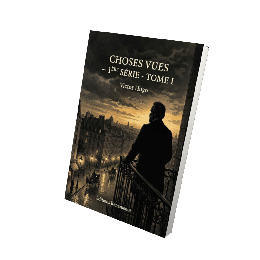 Livre Choses vues — 1ère série - Tome I par Victor Hugo - Vue 3D - Editions Remanence