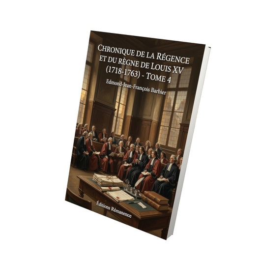 Livre Chronique de la régence et du règne de Louis XV (1718-1763) - Tome 4 par Edmond-Jean-François Barbier - Vue 3D - Editions Remanence
