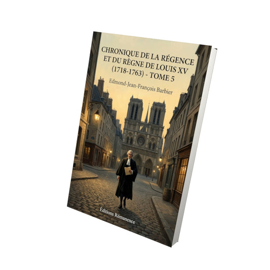 Livre Chronique de la régence et du règne de Louis XV (1718-1763) - Tome 5 par Edmond-Jean-François Barbier - Vue 3D - Editions Remanence