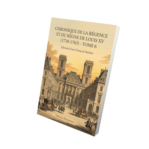 Chronique de la régence et du règne de Louis XV (1718-1763) - Tome 6 - Edmond-Jean-François Barbier