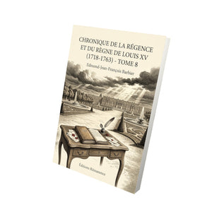 Chronique de la régence et du règne de Louis XV (1718-1763) - Tome 8 - Edmond-Jean-François Barbier