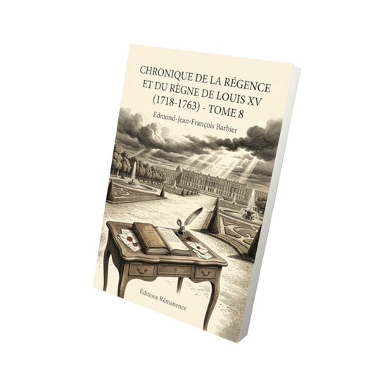 Livre Chronique de la régence et du règne de Louis XV (1718-1763) - Tome 8 par Edmond-Jean-François Barbier - Vue 3D - Editions Remanence